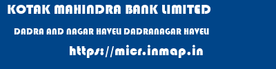 KOTAK MAHINDRA BANK LIMITED  DADRA AND NAGAR HAVELI DADRANAGAR HAVELI    micr code